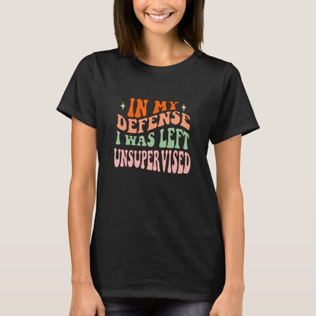 Camiseta Em minha defesa, eu fui deixado sem supervisão par (Frente)