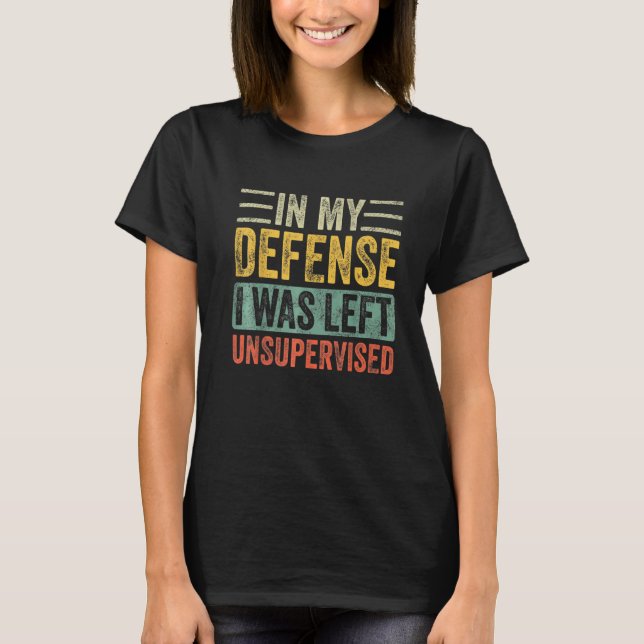 Camiseta Em Minha Defesa, Eu Fui Deixado Sem Supervisão, Re (Frente)