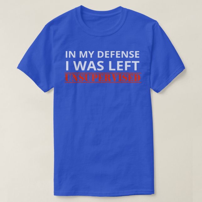Camiseta Em Minha Defesa, Eu Fui Deixado Sem Supervisão Sar (Frente do Design)