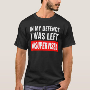 Camiseta Em Minha Defesa Eu Fui Deixado Sem Supervisão, Sar