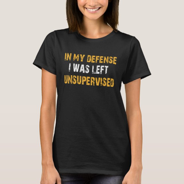 Camiseta Em Minha Defesa Eu Fui Deixado Sem Supervisão  Sar (Frente)