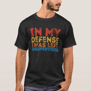 Camiseta Em Minha Defesa Eu Fui Deixado Sem Supervisão Sarc