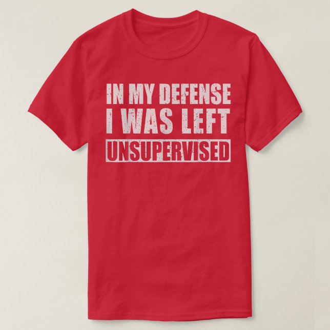 Camiseta Em Minha Defesa Eu Fui Deixado Sem Supervisão Sarc (Frente do Design)