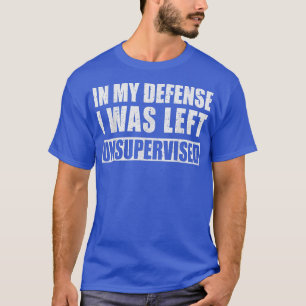 Camiseta Em Minha Defesa Eu Fui Deixado Sem Supervisão Sarc