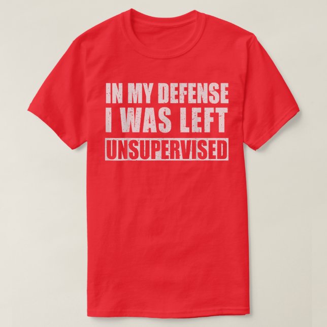 Camiseta Em Minha Defesa Eu Fui Deixado Sem Supervisão Sarc (Frente do Design)