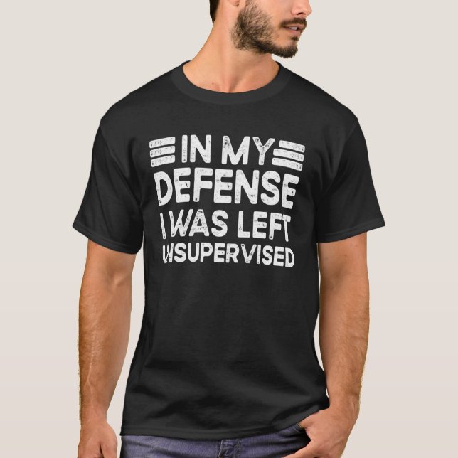 Camiseta Em minha defesa eu fui deixado sem supervisão Sem  (Frente)