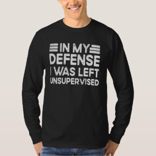 Camiseta Em minha defesa eu fui deixado sem supervisão Sem
