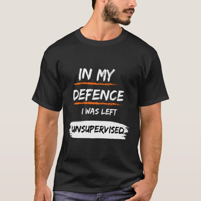 Camiseta Em Minha Defesa Eu Fui Deixado Sem Supervisão Slog (Frente)