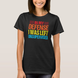 Camiseta em minha defesa, fui deixada sem supervisão.