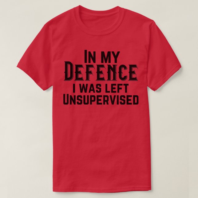 Camiseta Em minha defesa, fui deixado sem supervisão (Frente do Design)