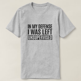 Camiseta Em Minha Defesa, Fui Deixado Sem Supervisão.