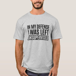 Camiseta Em Minha Defesa, Fui Deixado Sem Supervisão.