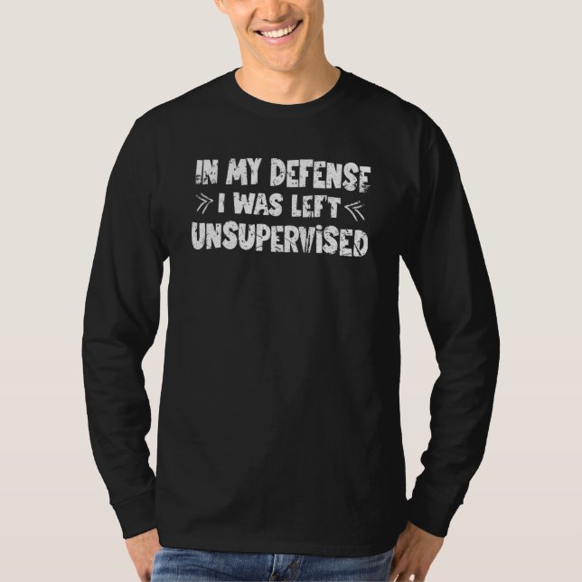 Camiseta Em minha defesa, fui deixado sem supervisão (Frente)