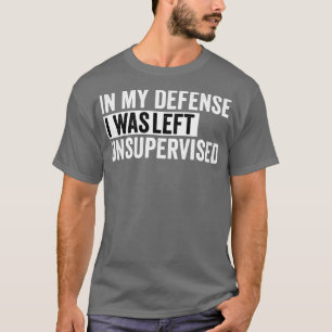 Camiseta em minha defesa, fui deixado sem supervisão