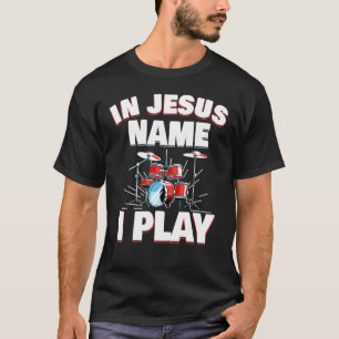 Camiseta Em nome de Jesus, eu toco, jogador de tambores de 