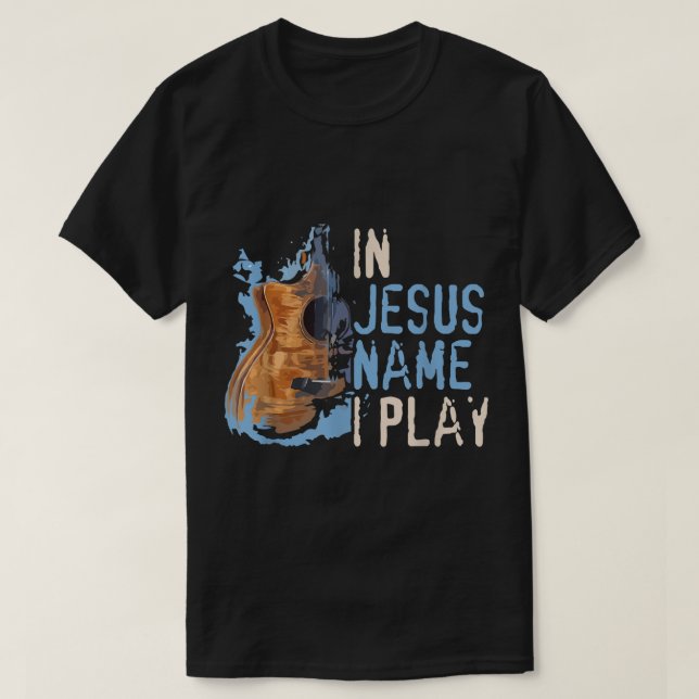 Camiseta Em Nome De Jesus, Eu Toco Música Cristã De Violão (Frente do Design)