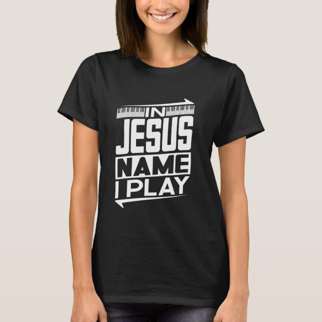 Camiseta Em nome de Jesus, eu toco piano música cristã Jesu (Frente)