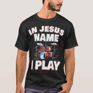 Camiseta Em nome de Jesus, eu toco tambores musicais da igr