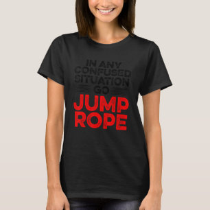 Camiseta Em Qualquer Situação Confusa, Ir Saltar Rope Rope