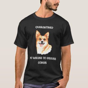 Camiseta Em quarentena, mas disposto a discutir Corgis