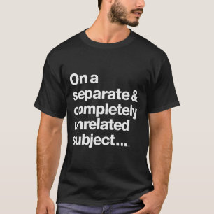 Camiseta Em Um Assunto Separado Completamente Inrelacionado