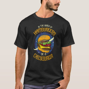 Camiseta Em Um Mundo De Hambúrgueres Seja Um Cheeseburger R