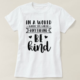 Camiseta Em um mundo onde você pode ser qualquer coisa gen