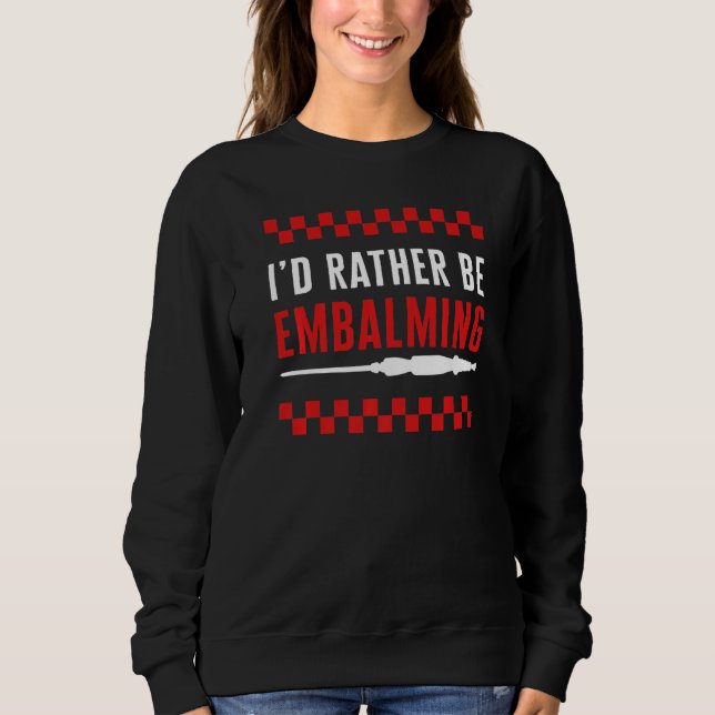 Camiseta Embalmer I'd Rather Be Embalming Mortician Funeral (Frente)