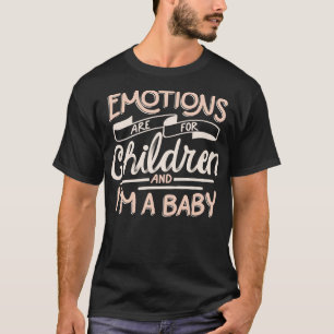Camiseta Emoções são para crianças e eu sou um bebê de Tobe