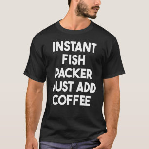 Camiseta Empacotador Instantâneo de Peixe Basta Adicionar C