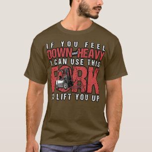 Camiseta Empilhadeira Se Você Se Sentir Baixo E Pesada Eu P