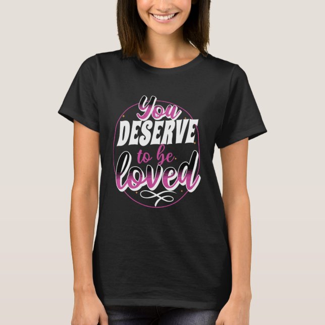 Camiseta Empowering Uplifting You Deserve To Be Loved (Frente)