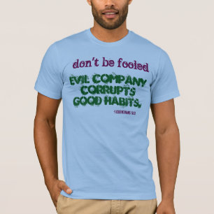Camiseta Empresa mau Corrompe Bons Hábitos!