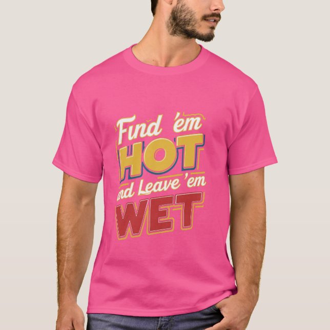 Camiseta Encontra-Os Quentes E Deixa-Os Molhados. (Frente)