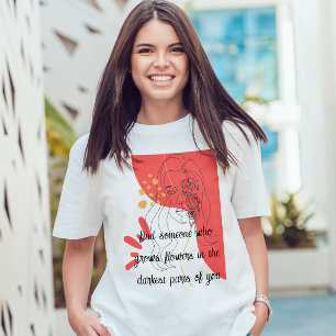 Camiseta encontre alguém que cultive flores em você Citação