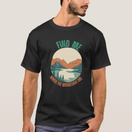 Camiseta Encontre-me onde as montanhas estão indo amante
