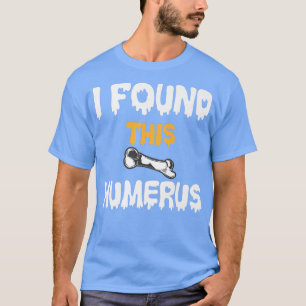 Camiseta Encontrei Este Humero De Piadas Ósseas Engraçadas 