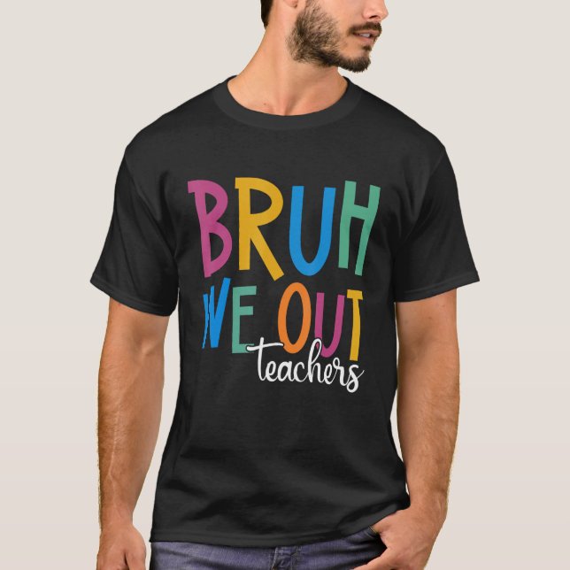 Camiseta End Of School Year Teacher Summer Bruh We Out Teac (Frente)