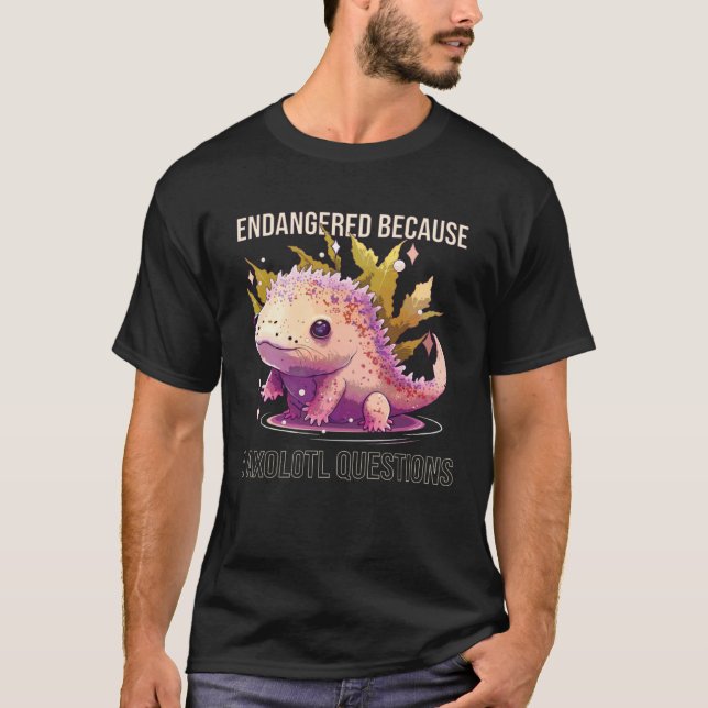 Camiseta Endangered Because I Axolotl Questions Mexican Wal (Frente)