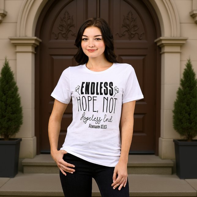 Camiseta Endless Hope Not Hopeless End Romans 15:13 (Criador carregado)