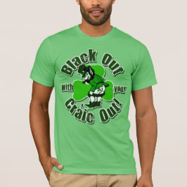 Camiseta Enegreça para fora com seu Craic para fora!