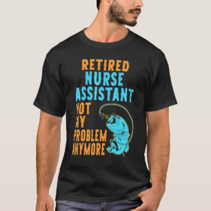 Camiseta Enfermeira Aposentada Assistente Pescando Aposent
