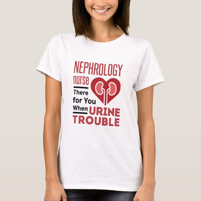 Camiseta Enfermeira De Nefrologia Lá Para Si Quando Problem (Frente)