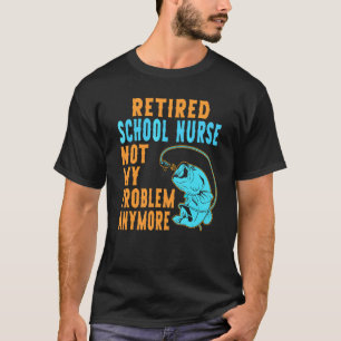 Camiseta Enfermeira Escolar Aposentada Pescando Aposentado