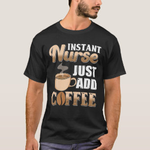 Camiseta Enfermeira Instantânea Apenas adicione café Cafein