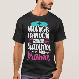 Camiseta Enfermeira, Posso Lidar Com Trauma, Não Com Drama
