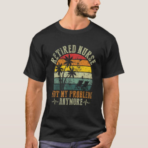 Camiseta Enfermeira Reformada Divertida Não É Mais Meu Prob