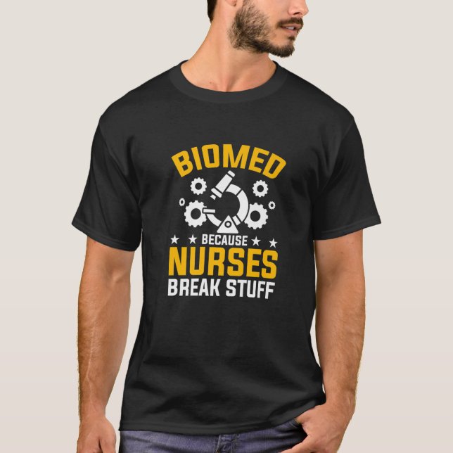 Camiseta Enfermeiras quebram coisas Engenheiro biomédico bi (Frente)