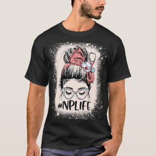 Camiseta Enfermeiro Funny NP Life Women Messy Bun N