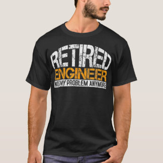 Camiseta Engenheiro Aposentado Não É Meu Problema Mais Apos
